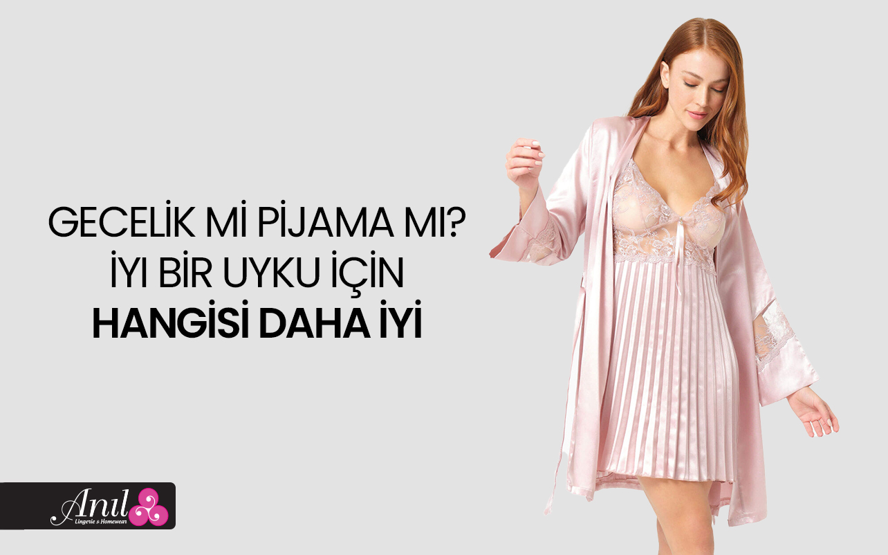 Gecelik mi Pijama mı? İyi Bir Uyku İçin Hangisi Daha İyi?